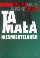 Ta MAŁA NIEŚMIERTELNOŚĆ SCENY WIDOWISKA Konrad GRUDA