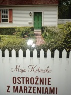 Ostrożnie z marzeniami Maja Kotarska