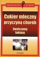 Cukier mleczny przyczyną chorób zwalczamy laktozę Thilo Schleip