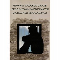 PRAWNE I SOCJOKULTUROWE UWARUNKOWANIA PROFILAKTYKI resocjalizacji