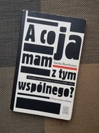 Książka A CO JA MAM Z TYM WSPÓLNEGO? Batthyany