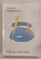 PÓKI SIĘ RODZI ŚWIAT Jarosław Iwaszkiewicz 1994r. ANAGRAM