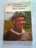 Z KAMERĄ I STRZELBĄ PRZEZ MATO GROSSO - Antonio Halik