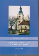 Dzieje parafii św. Jacka w Kamieniu Śląskim ; jak nowa