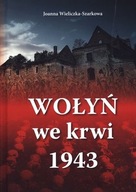 Wołyń we krwi 1943 Joanna Wieliczka-Szarkowa