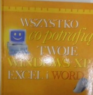 Wszystko co potrafią Twoje Windows XP Excel i Word Praca zbiorowa