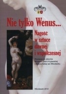 Nie tylko Wenus Nagość w sztuce współczesnej