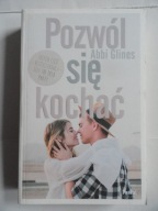 POZWÓL SIĘ KOCHAĆ Abbi Glines / nowa