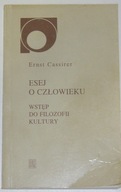 ESEJ O CZŁOWIEKU. WSTĘP DO FILOZOFII KULTURY. Ernst Cassirer