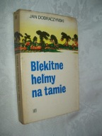 Błękitne hełmy na tamie - Dobraczyński