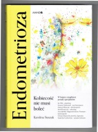 Książka Karolina Staszak Endometrioza Kobiecość nie musi boleć