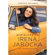 Wymyśliłam Cię. Irena Jarocka we wspomnieniach biografia ksiazka nowa