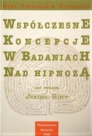 Współczesne koncepcje w badaniach nad hipnozą Jerzy Siuta