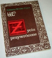 ŻYCIU PRZYWRÓCONE Elżbieta Binder-Frycz