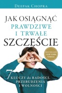 Jak osiągnąć prawdziwe i trwałe szczęście Deepak Chopra