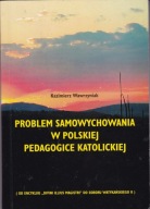 Problem samowychowania w polskiej pedagogice katolickiej K Wawrzyniak