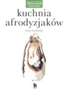 Kuchnia afrodyzjaków Anna Szubińska ksiazka