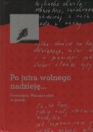 PO JUTRA WOLNEGO NADZIEJĘ... POWSTANIE WARSZAWSKIE W POEZJI