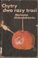 Chytry dwa razy traci Marianna Aleksandrowicz