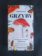 EWALD GERHARDT : Grzyby - Wielki przewodnik NAJNOWSZE WYDANIE 2023