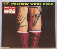 L7 - PRETEND WE'RE DEAD SINGIEL CD 4 UTWORY / BABES IN TOYLAND / HOLE