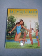 JA I MOJE CIAŁO - Ilustrowana encyklopedia