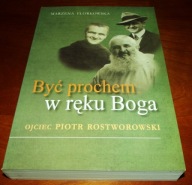 Być prochem w ręku Boga. Ojciec Piotr Rostworowski M. Florkowska --stan bdb