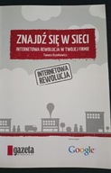 Znajdź się w sieci Internetowa rewolucja w Twojej firmie Tomasz Grynkiewicz