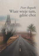 Wiatr wieje tam, gdzie chce Piotr Roguski