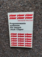 WALCZAK - PROGRAMOWANIE SYSTEMÓW BAZ DANYCH JĘZYK CLIPPER WNT /INFORMATYKA