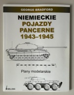 Niemieckie pojazdy pancerne 1943 – 1945 Plany modelarskie - G. Bradford