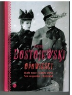 FIODOR DOSTOJEWSKI OPOWIEŚCI BIAŁE NOCE, CUDZA ŻONA, SEN WUJASZKA, KROKODYL