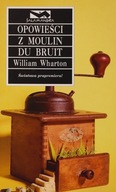 Opowieści z Moulin du Bruit William Wharton
