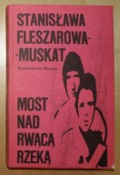 Stanisława Fleszarowa-Muskat - Most nad rwącą rzeką