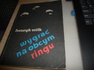 Wygrać na obcym ringu Henryk. Wilk