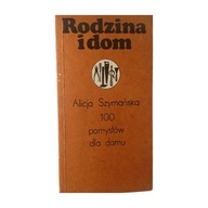 Alicja Szymańska. 100 pomysłów dla domu. 1984 r.