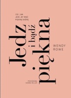 Jedz i bądź piękna Wendy Rowe ksiazka