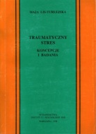 Traumatyczny stres Koncepcje i badania Maja Lis-Turlejska UNIKAT