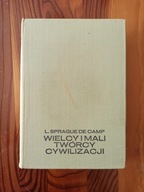 Wielcy i mali twórcy cywilizacji L.Sprague de Camp