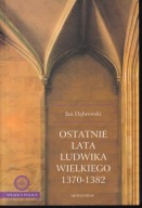 Ostatnie lata Ludwika Wielkiego 1370-1382 ; jak nowa