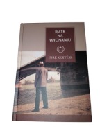 JĘZYK NA WYGNANIU - IMRE KERTESZ