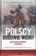 Polscy bogowie wojny. Najwspanialsi dowódcy w dziejach ; jak nowa
