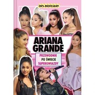 Ariana Grande. Przewodnik po świecie supergwiazdy biografia ksiazka