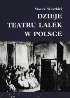 Dzieje teatru lalek w Polsce (do 1945 roku) Marek Waszkiel