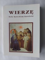 Wierzę. Mały Katechizm Katolicki Praca zbiorowa wyd. Pallotiinum