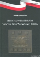 Mińsk Mazowiecki i okolice w okresie Bitwy Warszawskiej 1920 r.