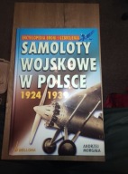 Samoloty wojskowe w Polsce 1924-1939 Andrzej Morgała