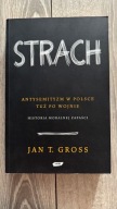 STRACH. ANTYSEMITYZM W POLSCE TUŻ PO WOJNIE. JAN T.GROSS