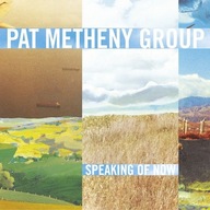 PAT METHENY GROUP - SPEAKING OF NOW