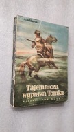 TAJEMNICZA WYPRAWA TOMKA - Szklarski ... (wyd. 1 - 1963) DB+